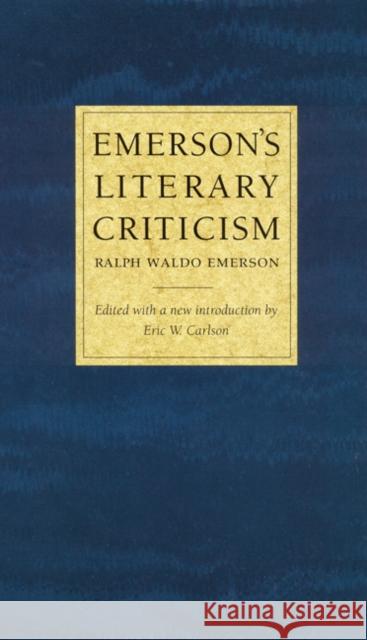 Emerson's Literary Criticism Ralph Waldo Emerson Eric W. Carlson Eric W. Carlson 9780803267282 University of Nebraska Press
