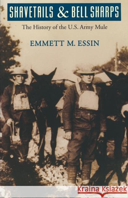 Shavetails and Bell Sharps: The History of the U.S. Army Mule Essin, Emmett M. 9780803267404 University of Nebraska Press