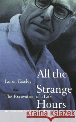 All the Strange Hours: The Excavation of Life Loren Eiseley Kathleen A. Boardman 9780803267411 University of Nebraska Press