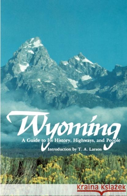 Wyoming: A Guide to Its History, Highways, and People Federal Writers' Project 9780803268548 University of Nebraska Press