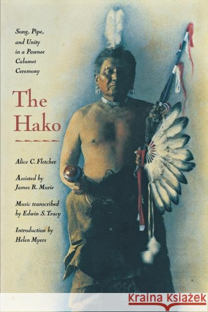 The Hako: Song, Pipe and Unity in a Pawnee Calumet Ceremony Fletcher, Alice C. 9780803268890 University of Nebraska Press