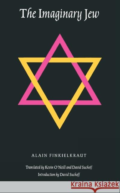 The Imaginary Jew Alain Finkielkraut David Suchoff Kevin O'Neill 9780803268951 Bison Books