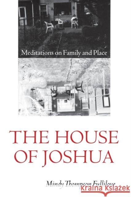 The House of Joshua: Meditations on Family and Place Fullilove, Mindy Thompson 9780803269064 University of Nebraska Press