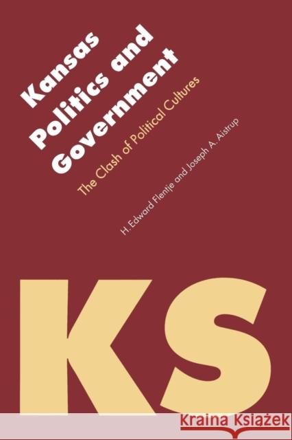 Kansas Politics and Government: The Clash of Political Cultures Flentje, H. Edward 9780803269194 University of Nebraska Press