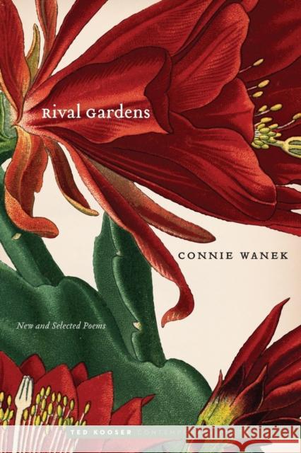 Rival Gardens: New and Selected Poems Connie Wanek Ted Kooser 9780803269644 University of Nebraska Press