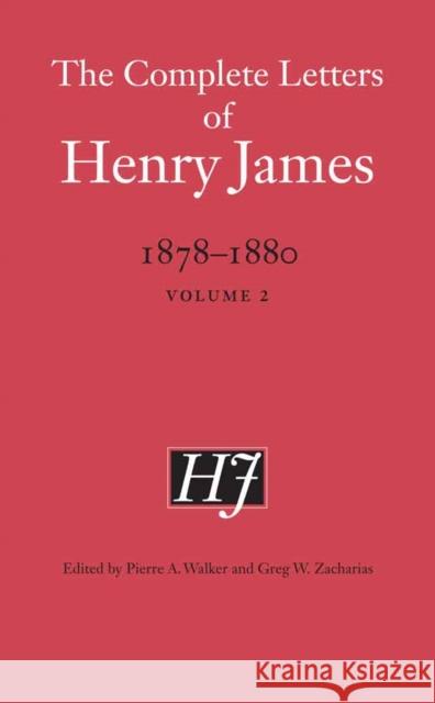 The Complete Letters of Henry James, 1878-1880: Volume 2 Henry James Pierre A. Walker Greg W. Zacharias 9780803269859