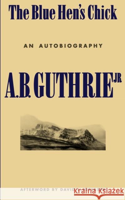 The Blue Hen's Chick: An Autobiography Guthrie, A. B., Jr. 9780803270381 University of Nebraska Press