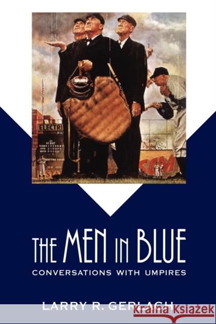 The Men in Blue: Conversations with Umpires Gerlach, Larry R. 9780803270459