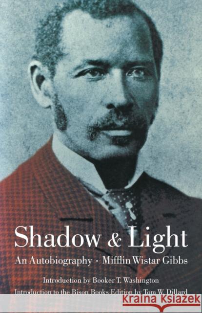 Shadow and Light: An Autobiography Gibbs, Mifflin Wistar 9780803270503 University of Nebraska Press