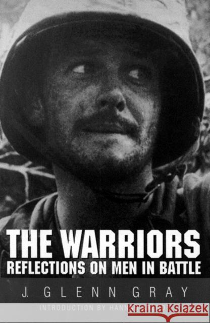 The Warriors: Reflections on Men in Battle (Revised) Gray, J. Glenn 9780803270763 University of Nebraska Press