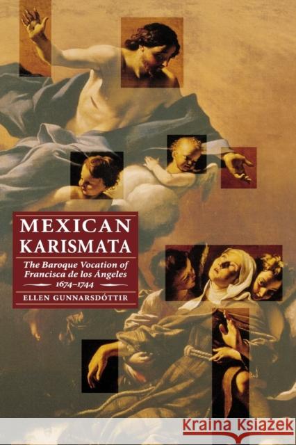 Mexican Karismata: The Baroque Vocation of Francisca de Los Angeles, 1674-1744 Gunnarsdottir, Ellen 9780803271135 University of Nebraska Press