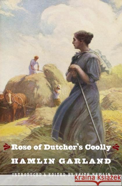 Rose of Dutcher's Coolly Hamlin Garland Keith Newlin 9780803271203 University of Nebraska Press