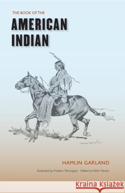 The Book of the American Indian Hamlin Garland Keith Newlin Frederic Remington 9780803271210