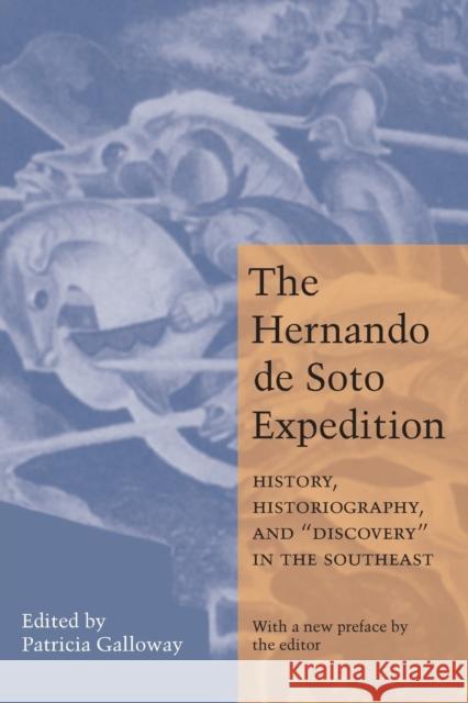 Hernando de Soto Expedition: History, Historiography, and Discovery in the Southeast Galloway, Patricia Kay 9780803271227