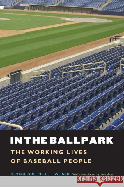 In the Ballpark: The Working Lives of Baseball People Gmelch, George 9780803271272 University of Nebraska Press