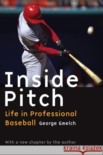 Inside Pitch: Life in Professional Baseball Gmelch, George 9780803271289 University of Nebraska Press
