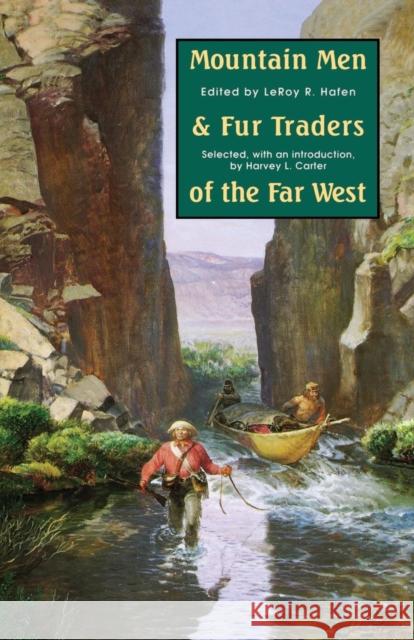 Mountain Men and Fur Traders of the Far West: Eighteen Biographical Sketches Hafen, Leroy R. 9780803272101