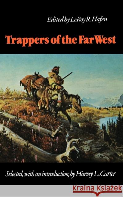 Trappers of the Far West: Sixteen Biographical Sketches Hafen, Leroy R. 9780803272187 University of Nebraska Press