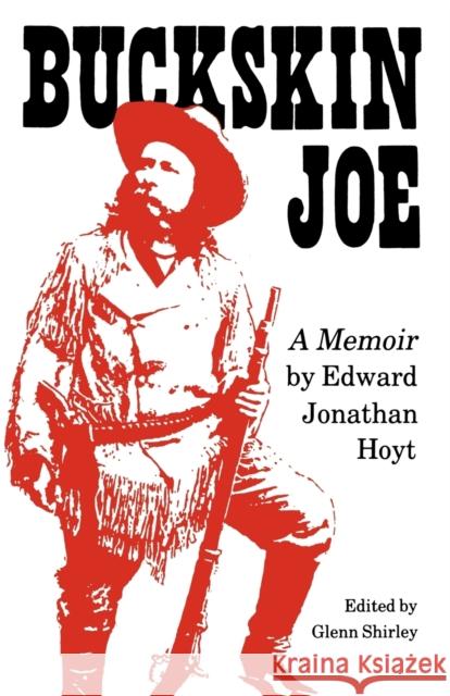 Buckskin Joe: A Memoir Hoyt, Edward Jonathan 9780803272392 University of Nebraska Press