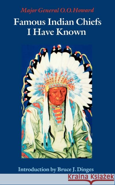 Famous Indian Chiefs I Have Known O. O. Howard Major General O. O. Howard George Varian 9780803272415 University of Nebraska Press