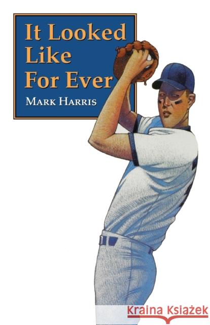 It Looked Like For Ever Mark Harris 9780803272446 University of Nebraska Press