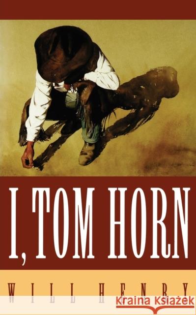 I, Tom Horn Will Henry 9780803272835 University of Nebraska Press