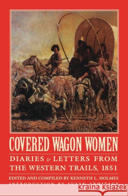 Covered Wagon Women, Volume 3: Diaries and Letters from the Western Trails, 1851 Holmes, Kenneth L. 9780803272873
