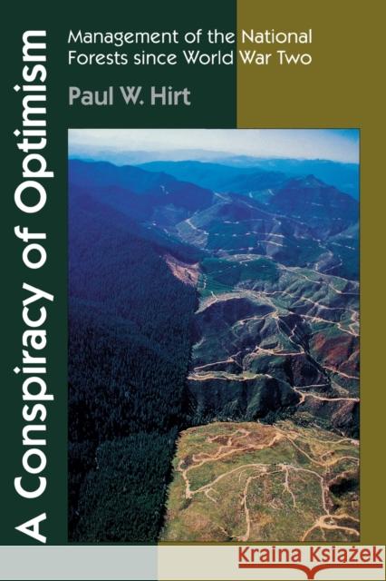 A Conspiracy of Optimism: Management of the National Forests Since World War Two Paul W. Hirt 9780803272880