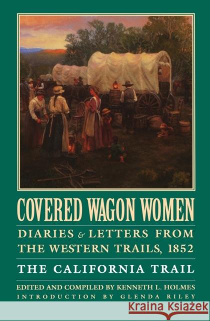 Covered Wagon Women, Volume 4: Diaries and Letters from the Western Trails, 1852: The California Trail Duniway, David 9780803272910
