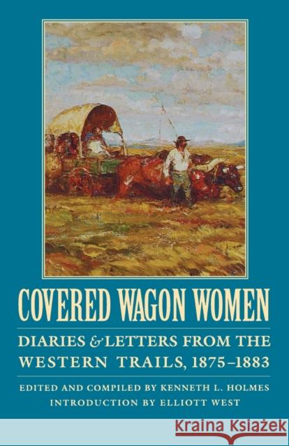 Covered Wagon Women, Volume 10: Diaries and Letters from the Western Trails, 1875-1883 Duniway, David 9780803272996 University of Nebraska Press