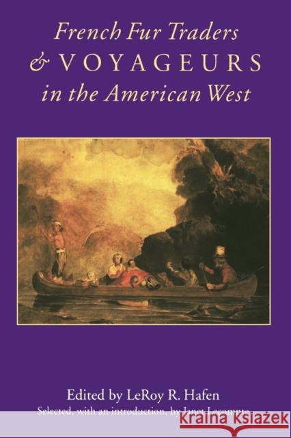 French Fur Traders and Voyageurs in the American West Leroy R. Hafen Janet LeCompte 9780803273023 University of Nebraska Press