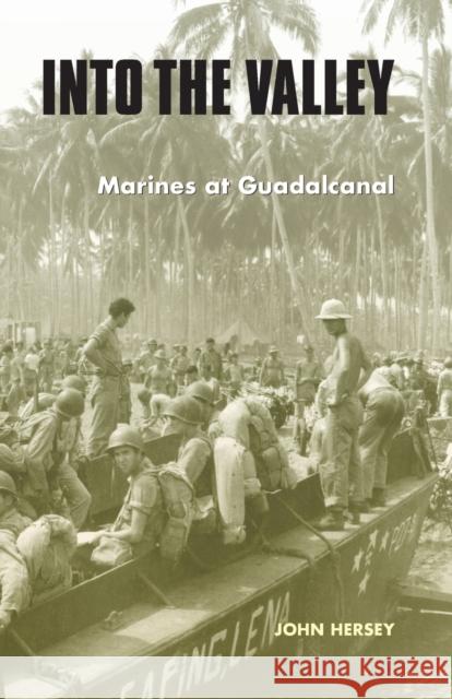 Into the Valley: Marines at Guadalcanal Hersey, John 9780803273283 University of Nebraska Press