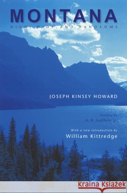 Montana: High, Wide, and Handsome Howard, Joseph Kinsey 9780803273399 Bison Books