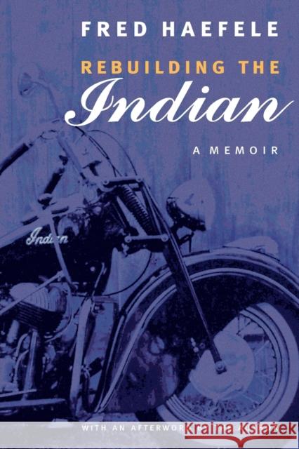 Rebuilding the Indian: A Memoir Haefele, Fred 9780803273580 University of Nebraska Press