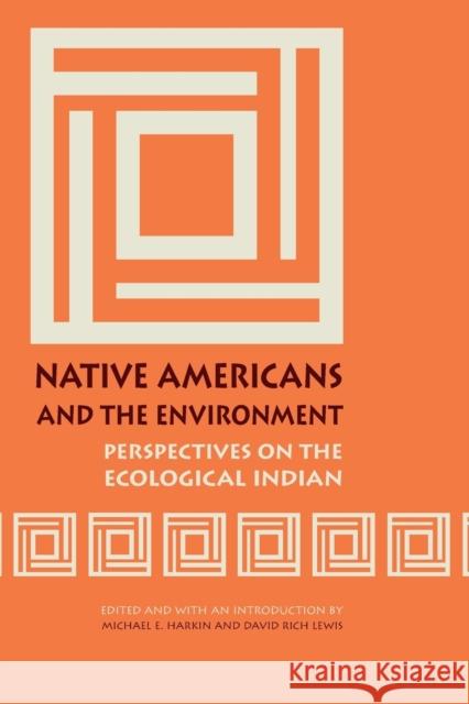 Native Americans and the Environment: Perspectives on the Ecological Indian Harkin, Michael Eugene 9780803273610 University of Nebraska Press