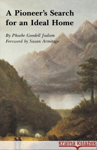 A Pioneer's Search for an Ideal Home Phoebe Goddell Judson Susan M. Armitage 9780803275591 University of Nebraska Press