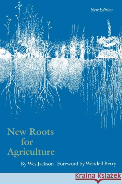 New Roots for Agriculture Wes Jackson Wendell Berry 9780803275621 University of Nebraska Press