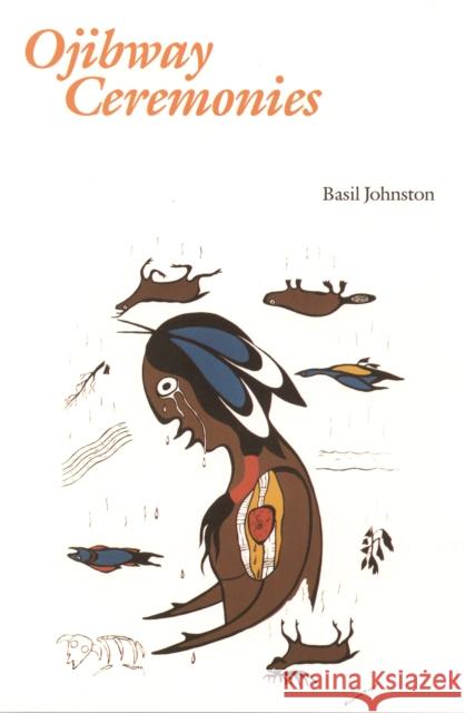 Ojibway Ceremonies Basil H. Johnston David Beyer 9780803275737 University of Nebraska Press