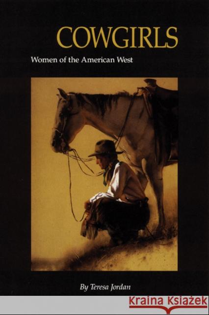 Cowgirls: Women of the American West Teresa Jordan Marsh Jordan 9780803275751 University of Nebraska Press