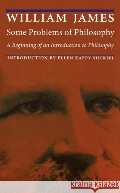 Some Problems of Philosophy: A Beginning of an Introduction to Philosophy James, William 9780803275874 University of Nebraska Press