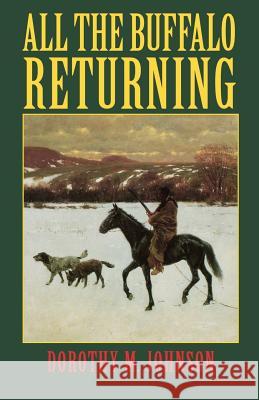 All the Buffalo Returning Dorothy M. Johnson 9780803275904 University of Nebraska Press
