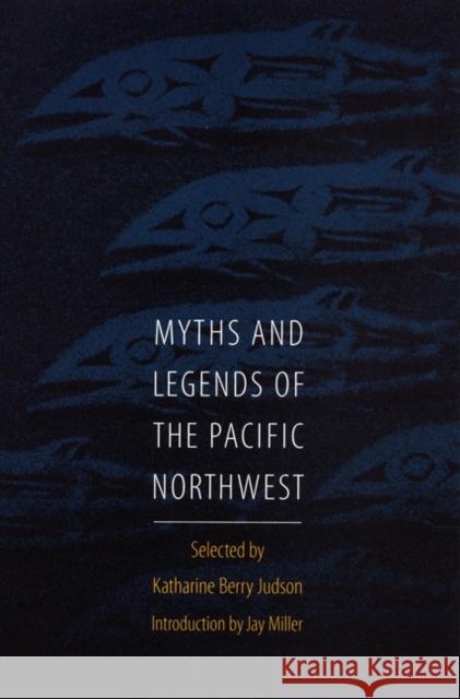 Myths and Legends of the Pacific Northwest, Especially of Washington and Oregon Judson, Katharine Berry 9780803275959 Bison Books