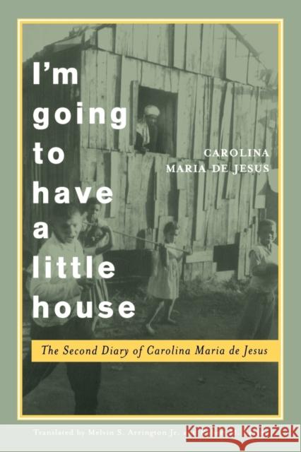 I'm Going to Have a Little House: The Second Diary of Carolina Maria de Jesus Jesus, Carolina Maria de 9780803275997 University of Nebraska Press