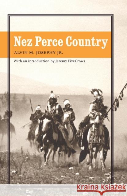 Nez Perce Country Alvin M., Jr. Josephy Jeremy Fivecrows 9780803276239 Bison Books