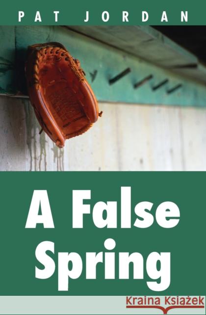 A False Spring Pat Jordan 9780803276260 University of Nebraska Press