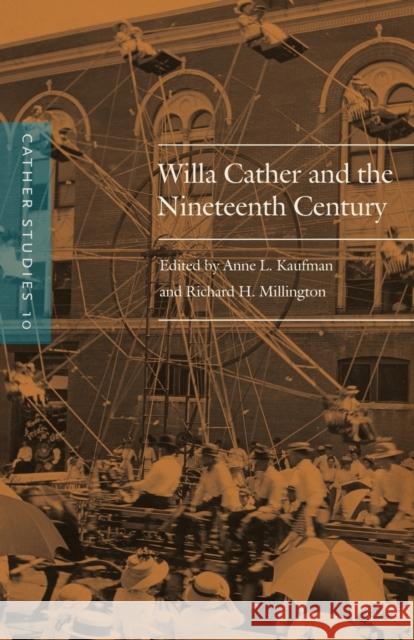 Willa Cather and the Nineteenth Century Cather Studies                           Richard H. Millington Anne L. Kaufman 9780803276598 University of Nebraska Press