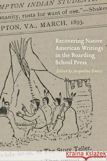Recovering Native American Writings in the Boarding School Press Jacqueline Emery 9780803276758