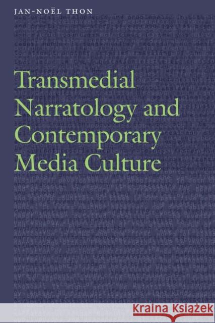 Transmedial Narratology and Contemporary Media Culture Jan-Noeel Thon 9780803277205 University of Nebraska Press