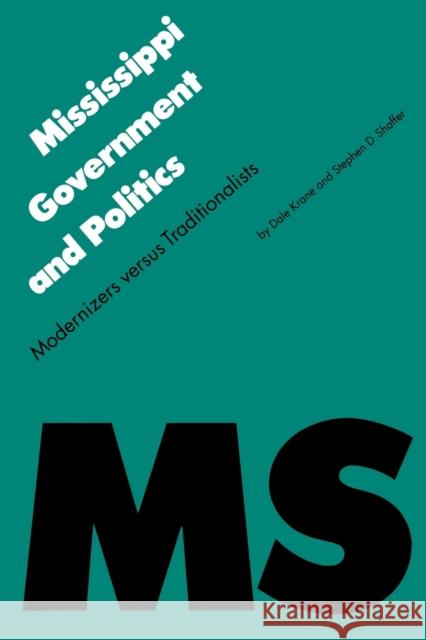 Mississippi Government and Politics: Modernizers Versus Traditionalists Krane, Dale 9780803277588 University of Nebraska Press