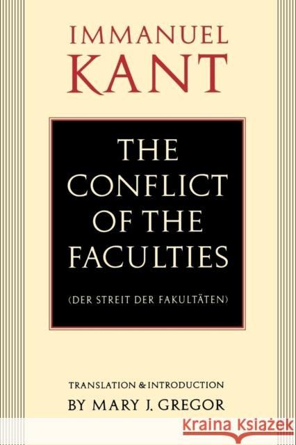 The Conflict of the Faculties (Der Streit der Fakultaten) Kant, Immanuel 9780803277755 University of Nebraska Press